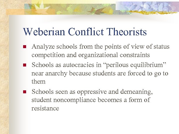 Weberian Conflict Theorists n n n Analyze schools from the points of view of