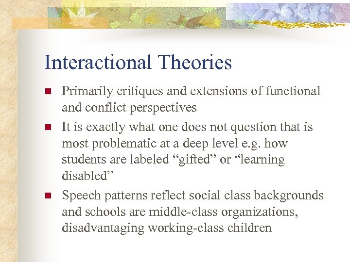 Interactional Theories n n n Primarily critiques and extensions of functional and conflict perspectives