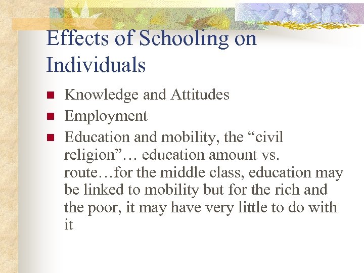 Effects of Schooling on Individuals n n n Knowledge and Attitudes Employment Education and