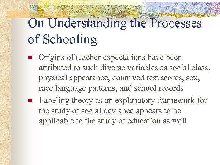 On Understanding the Processes of Schooling n n Origins of teacher expectations have been