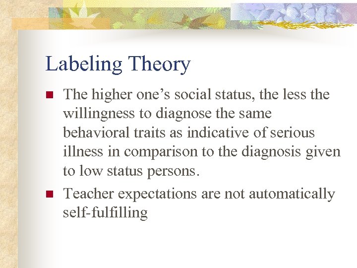 Labeling Theory n n The higher one’s social status, the less the willingness to