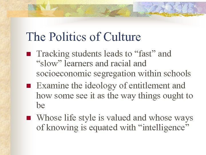 The Politics of Culture n n n Tracking students leads to “fast” and “slow”