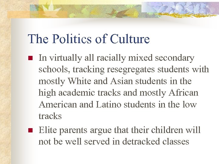 The Politics of Culture n n In virtually all racially mixed secondary schools, tracking