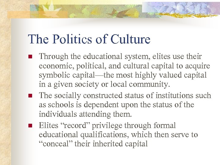 The Politics of Culture n n n Through the educational system, elites use their