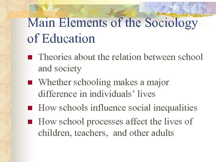 Main Elements of the Sociology of Education n n Theories about the relation between