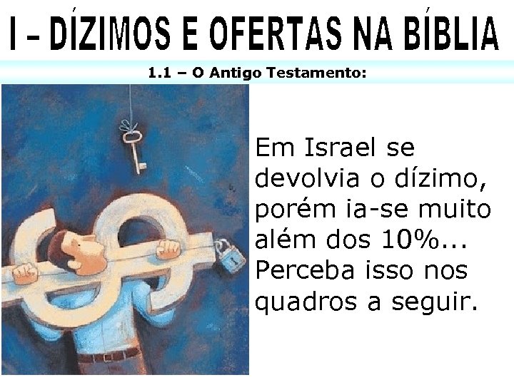 1. 1 – O Antigo Testamento: Em Israel se devolvia o dízimo, porém ia-se