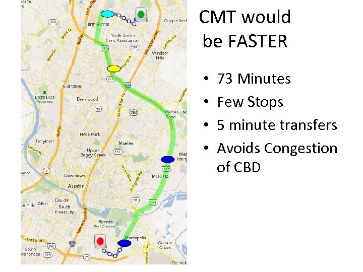 CMT would be FASTER • • 73 Minutes Few Stops 5 minute transfers Avoids