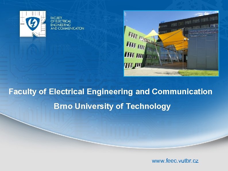 Faculty of Electrical Engineering and Communication Brno University of Technology www. feec. vutbr. cz