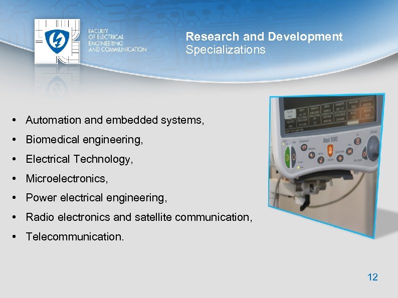 Research and Development Specializations • Automation and embedded systems, • Biomedical engineering, • Electrical