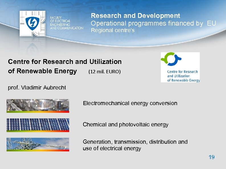 Research and Development Operational programmes financed by EU Regional centre‘s Centre for Research and