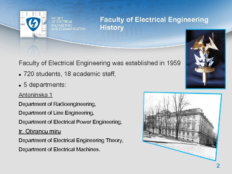 Faculty of Electrical Engineering History Faculty of Electrical Engineering was established in 1959 720