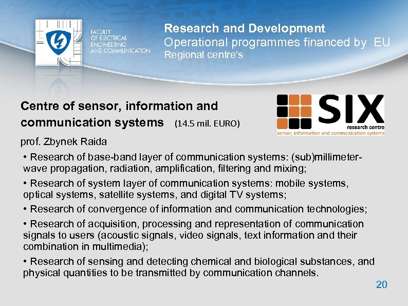 Research and Development Operational programmes financed by EU Regional centre‘s Centre of sensor, information