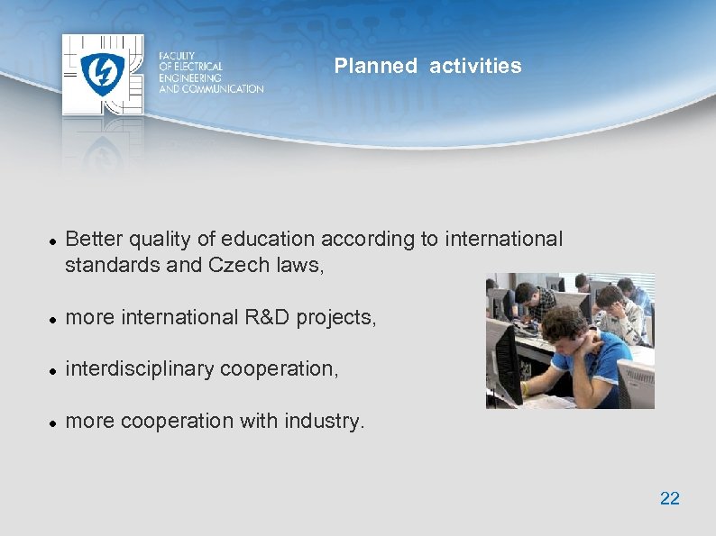 Planned activities Better quality of education according to international standards and Czech laws, more