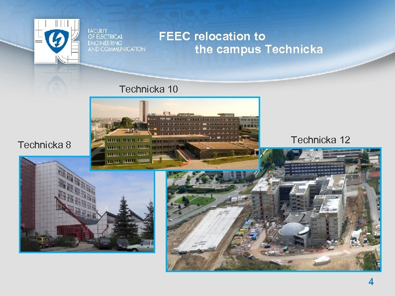 FEEC relocation to the campus Technicka 10 Technicka 8 Technicka 12 4 
