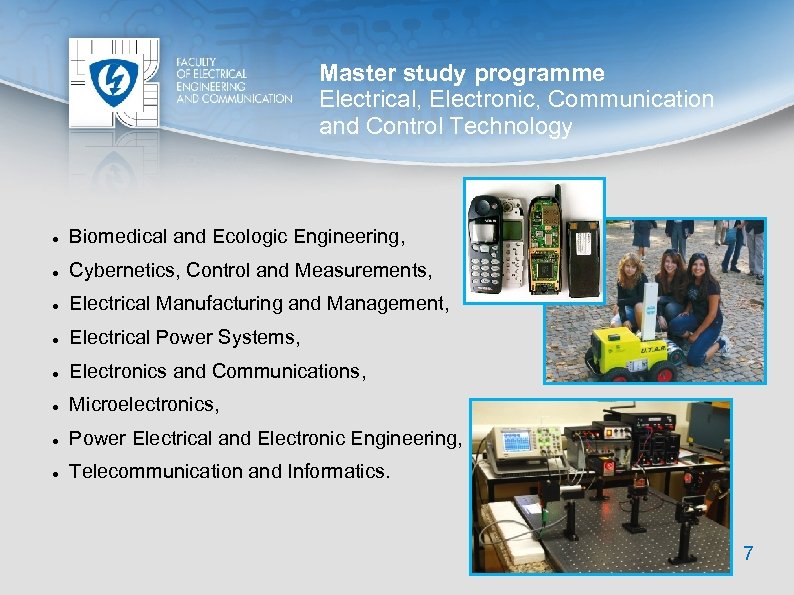 Master study programme Electrical, Electronic, Communication and Control Technology Biomedical and Ecologic Engineering, Cybernetics,