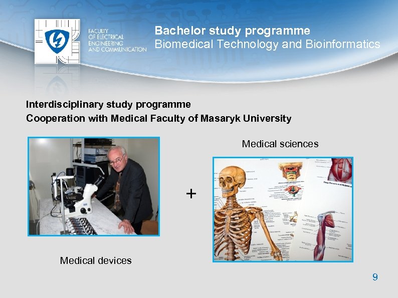 Bachelor study programme Biomedical Technology and Bioinformatics Interdisciplinary study programme Cooperation with Medical Faculty