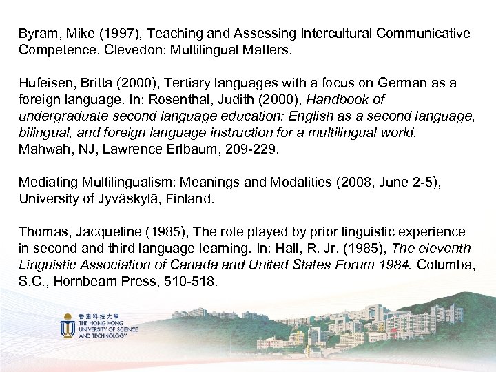 Byram, Mike (1997), Teaching and Assessing Intercultural Communicative Competence. Clevedon: Multilingual Matters. Hufeisen, Britta