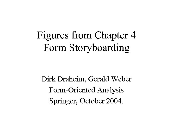 Figures from Chapter 4 Form Storyboarding Dirk Draheim, Gerald Weber Form-Oriented Analysis Springer, October