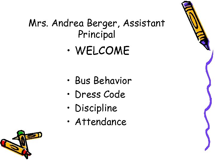 Mrs. Andrea Berger, Assistant Principal • WELCOME • • Bus Behavior Dress Code Discipline