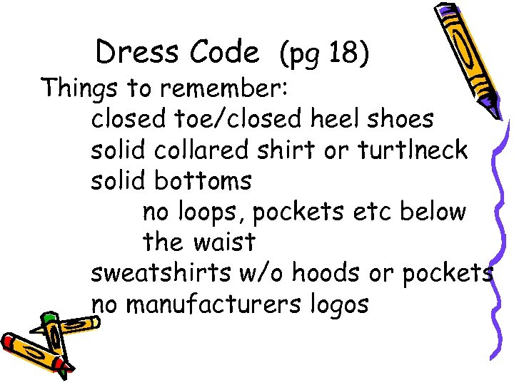 Dress Code (pg 18) Things to remember: closed toe/closed heel shoes solid collared shirt