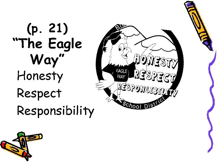 (p. 21) “The Eagle Way” Honesty Respect Responsibility 