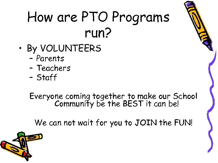How are PTO Programs run? • By VOLUNTEERS – Parents – Teachers – Staff