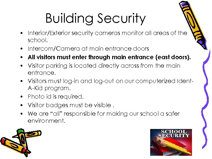 Building Security • Interior/Exterior security cameras monitor all areas of the school. • Intercom/Camera