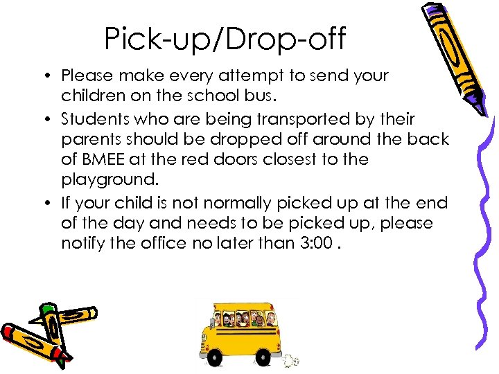 Pick-up/Drop-off • Please make every attempt to send your children on the school bus.