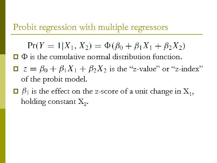 Probit regression with multiple regressors Φ is the cumulative normal distribution function. p is