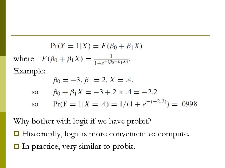 where Example: Why bother with logit if we have probit? p Historically, logit is