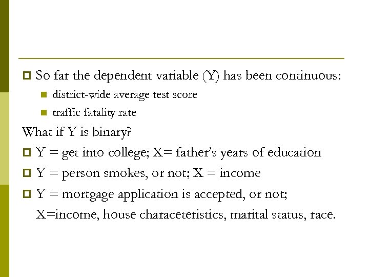 p So far the dependent variable (Y) has been continuous: n n district-wide average