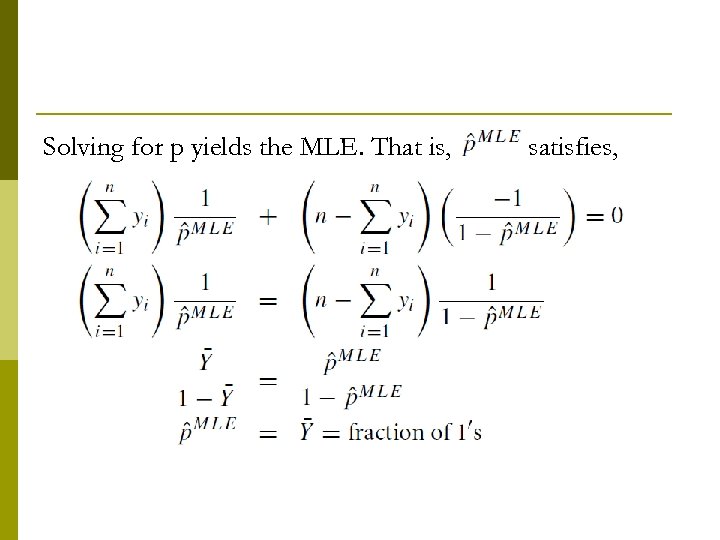 Solving for p yields the MLE. That is, satisfies, 