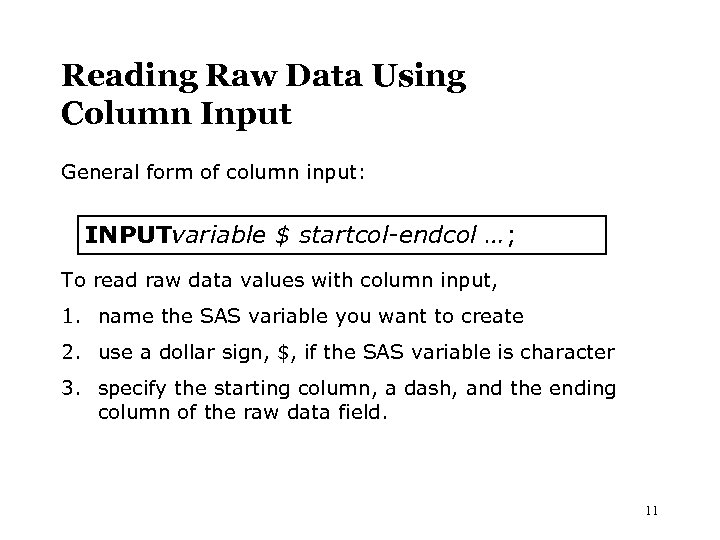 Reading Raw Data Using Column Input General form of column input: INPUTvariable $ startcol-endcol