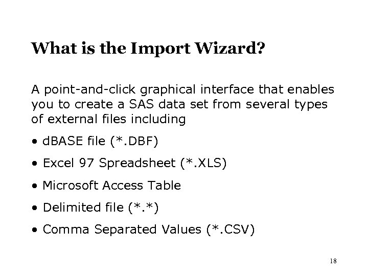 What is the Import Wizard? A point-and-click graphical interface that enables you to create