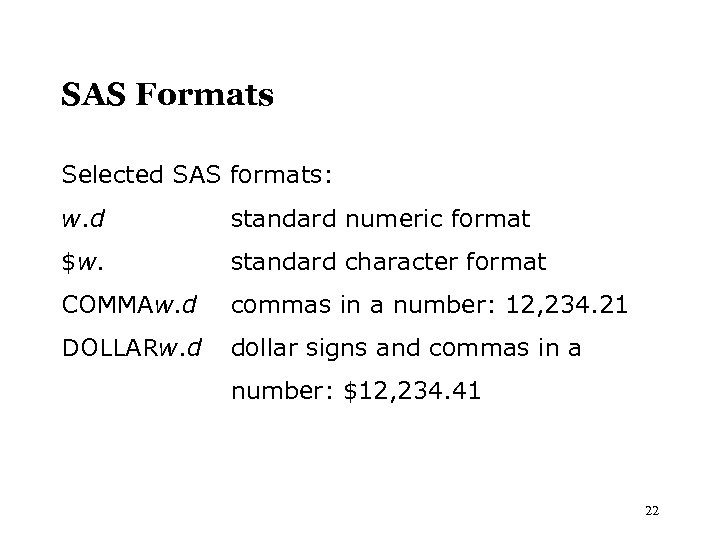 SAS Formats Selected SAS formats: w. d standard numeric format $w. standard character format