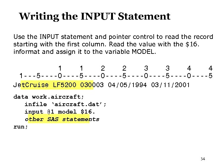 Writing the INPUT Statement Use the INPUT statement and pointer control to read the