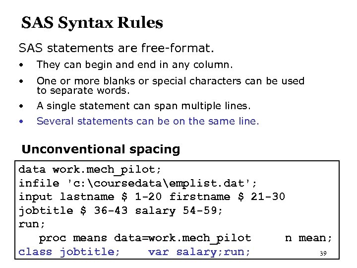 SAS Syntax Rules SAS statements are free-format. • They can begin and end in