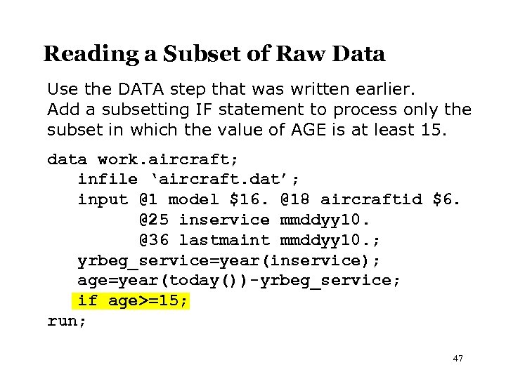 Reading a Subset of Raw Data Use the DATA step that was written earlier.