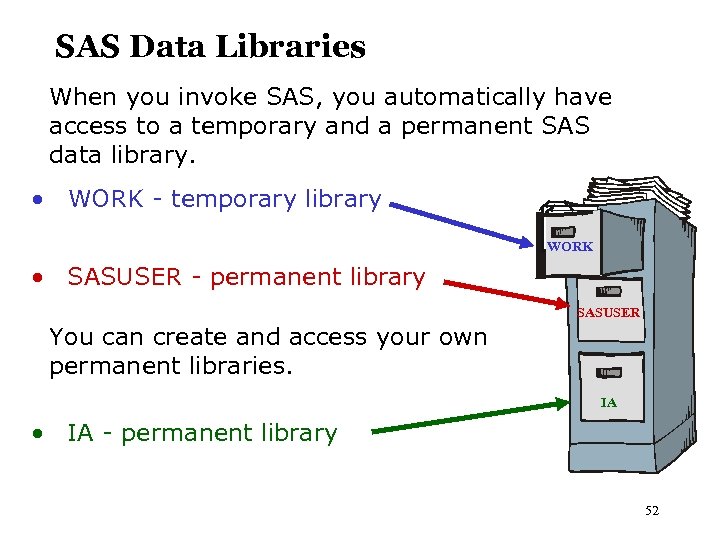 SAS Data Libraries When you invoke SAS, you automatically have access to a temporary