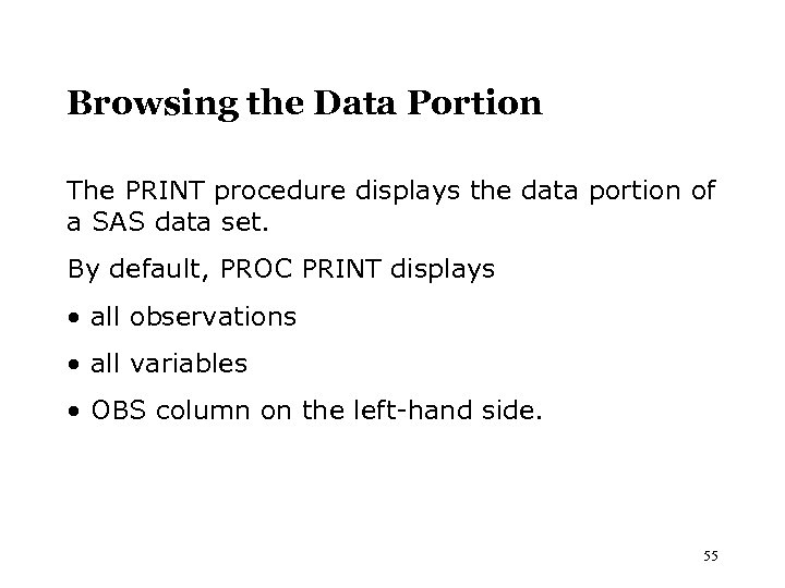 Browsing the Data Portion The PRINT procedure displays the data portion of a SAS