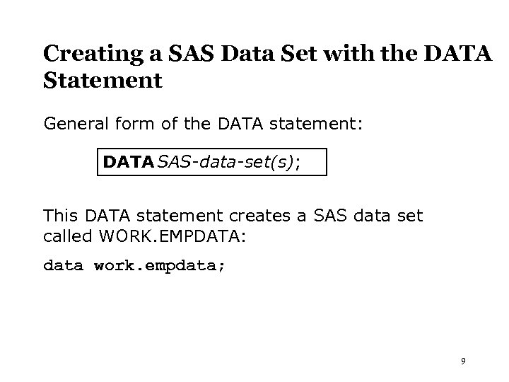 Creating a SAS Data Set with the DATA Statement General form of the DATA