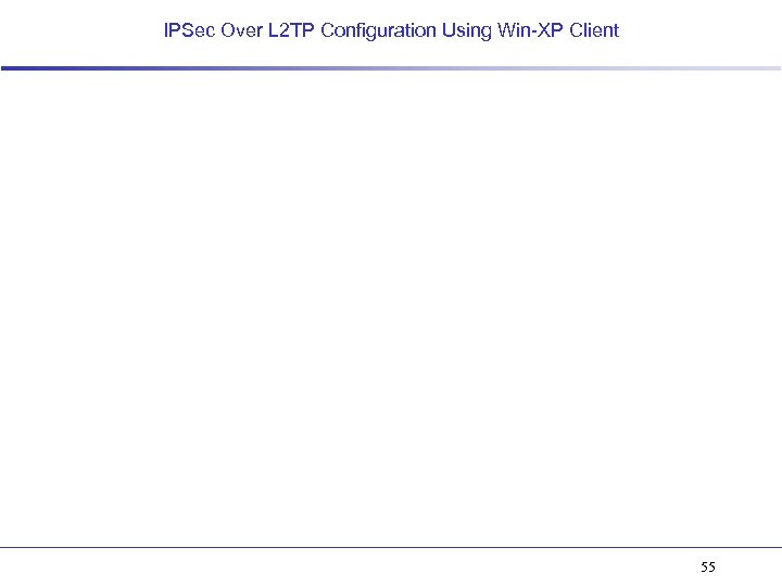 IPSec Over L 2 TP Configuration Using Win-XP Client 55 