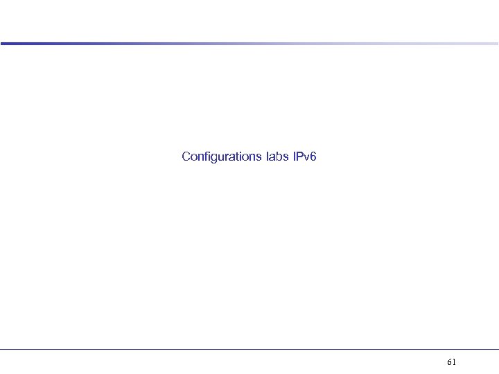 Configurations labs IPv 6 61 