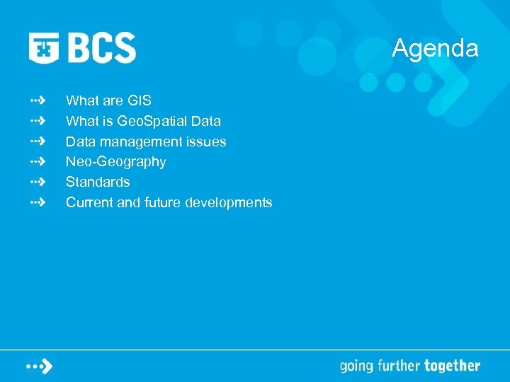 Agenda What are GIS What is Geo. Spatial Data management issues Neo-Geography Standards Current