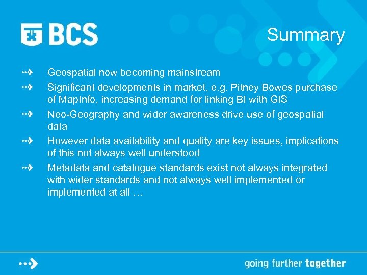 Summary Geospatial now becoming mainstream Significant developments in market, e. g. Pitney Bowes purchase