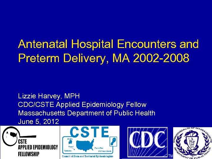 Antenatal Hospital Encounters and Preterm Delivery, MA 2002 -2008 Lizzie Harvey, MPH CDC/CSTE Applied