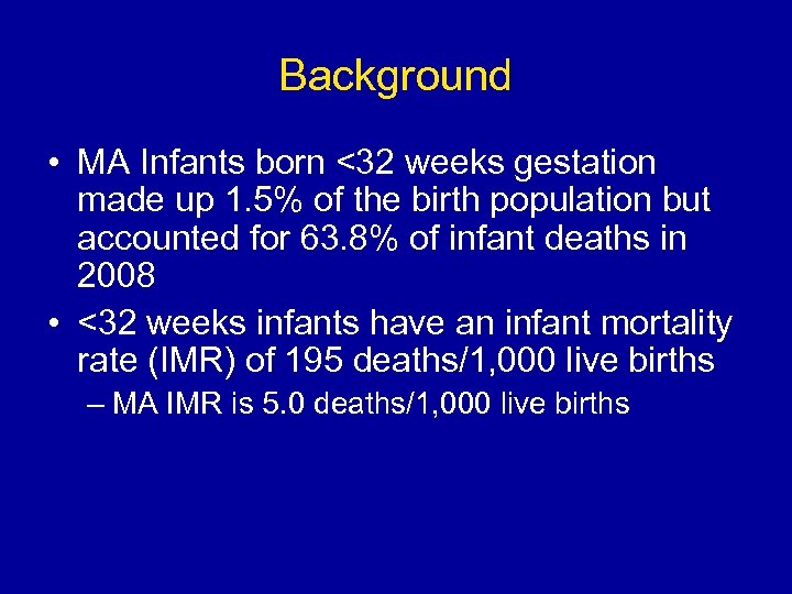 Background • MA Infants born <32 weeks gestation made up 1. 5% of the