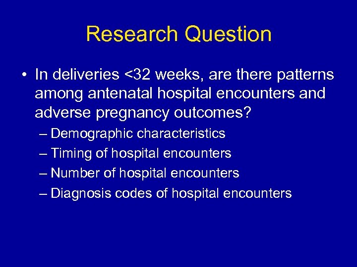 Research Question • In deliveries <32 weeks, are there patterns among antenatal hospital encounters