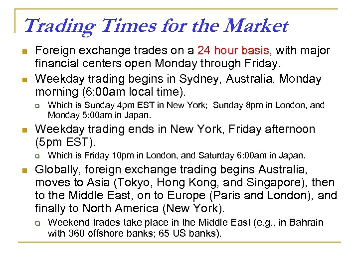 Trading Times for the Market n n Foreign exchange trades on a 24 hour