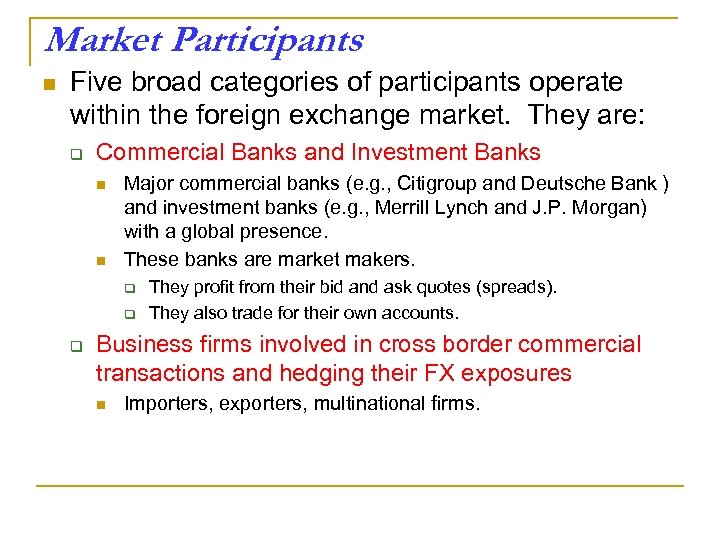 Market Participants n Five broad categories of participants operate within the foreign exchange market.